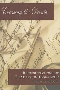 Crossing the Divide Representations of Deafness in Biography Crossing the Divide Representations of Deafness in Biography