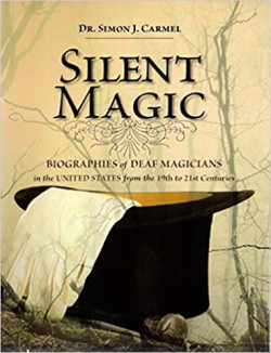 Silent Magic: Biographies of Deaf Magicians in the United States from the 19th to 21st Centuries
